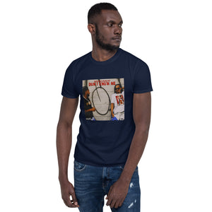 Don’t Know Me Short-Sleeve Unisex T-Shirt